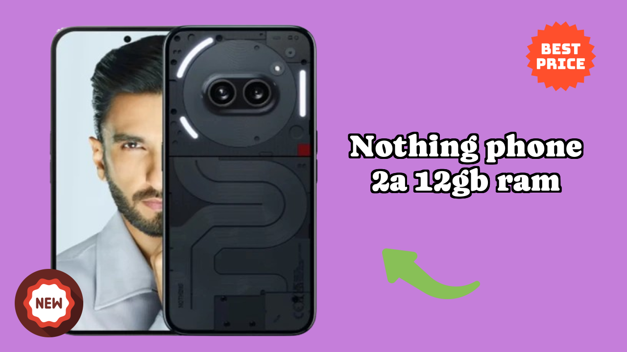 Nothing Fans: Nothing Phone 2a 12GB RAM Now Available at Just ₹22,889