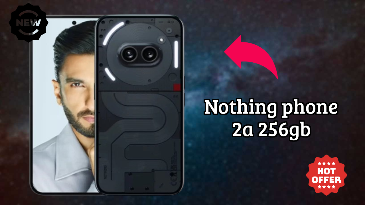 Nothing Phone 2a 256GB Price Analysis: ₹21,999 Value Check
