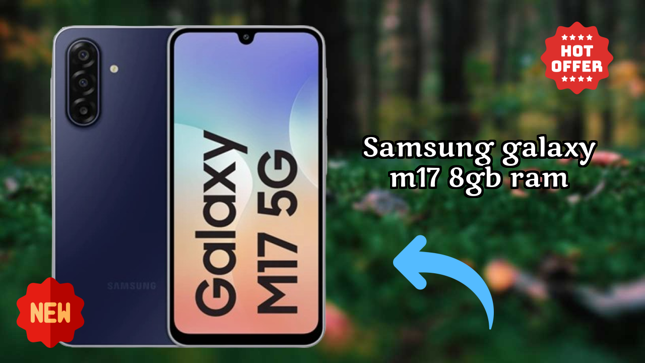Samsung Galaxy M17 8GB RAM at ₹15,999 - Best Deal Available Now