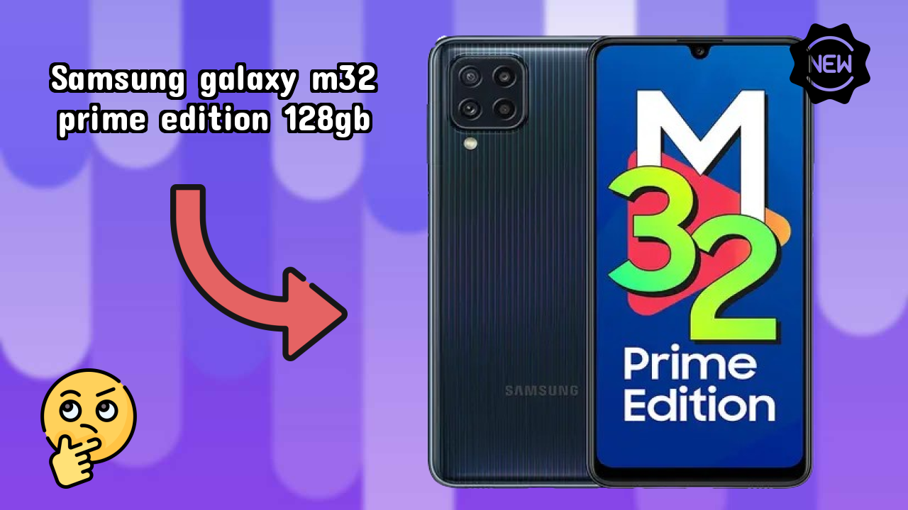 Samsung Samsung Galaxy M32 Prime Edition 128GB - Top Features You Must Know